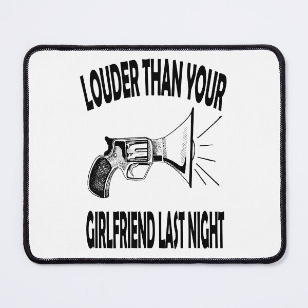 Item preview, louder than your girlfriend last night designed and sold by Ach B.