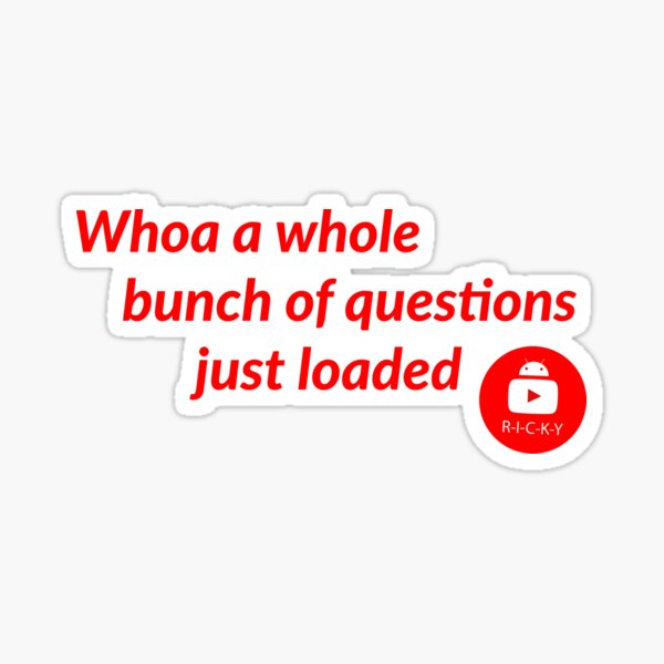 Whoa Questions Just Loaded Sticker