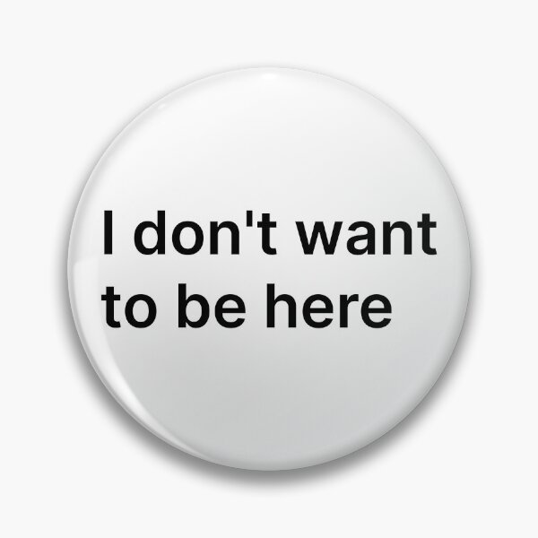 Item preview, I don't want to be here designed and sold by Create-.