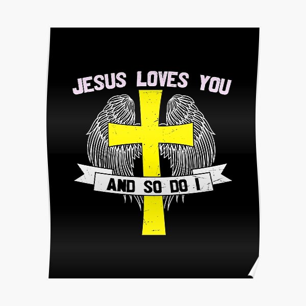 Jesus Loves You And So Do I Poster For Sale By Designchristian Redbubble 