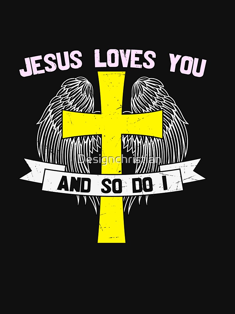Jesus Loves You And So Do I T Shirt For Sale By Designchristian Redbubble Best Phrases For 