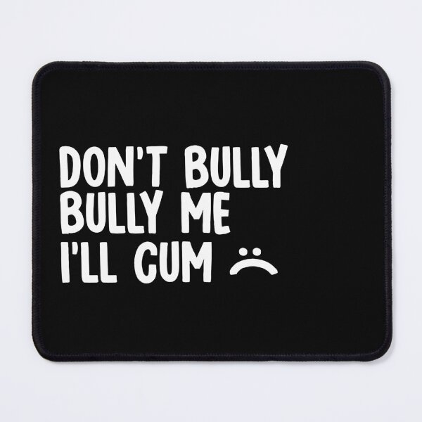 Item preview, Don't bully me I'll cum designed and sold by Kiki Art.