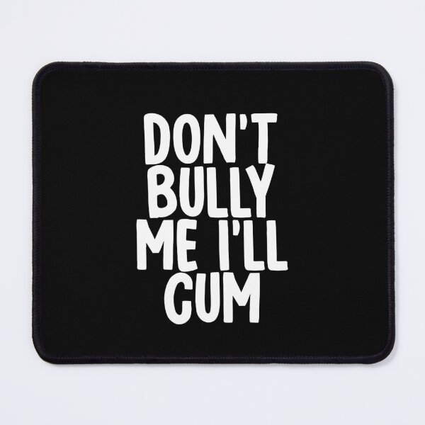 Item preview, Don't bully me I'll cum designed and sold by Kiki Art.