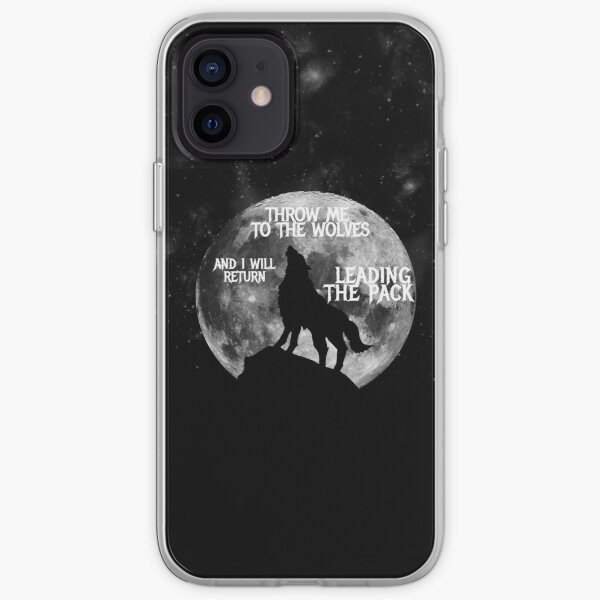 Throw me to the Wolves and i will return Leading the Pack iPhone Soft Case