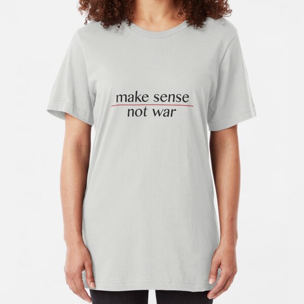 Make Sense, Not War Slim Fit T-Shirt