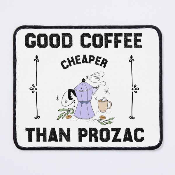 Item preview, Good coffee cheaper than prozac designed and sold by shoppingforyou ⭐⭐⭐⭐⭐.