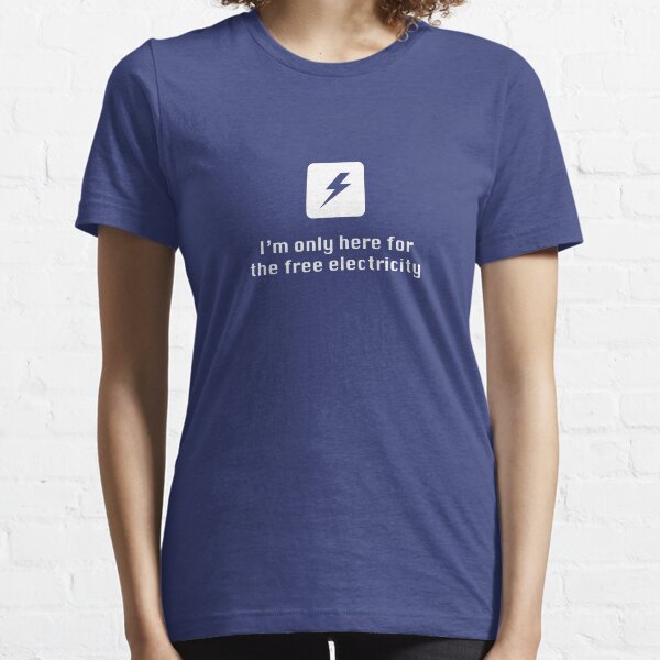I'm Only Here for the Free Electricity Essential T-Shirt