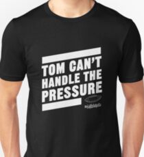 Deflate Gate - Tom Can't Handle the Pressure Unisex T-Shirt