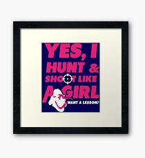 Yes, I hunt and shoot like a girl Framed Print