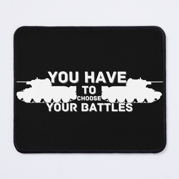 Item preview, You Have To Choose Your Battles designed and sold by NikkosDesigns.
