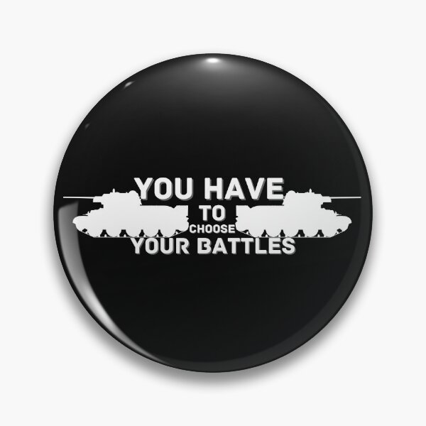 Item preview, You Have To Choose Your Battles designed and sold by NikkosDesigns.