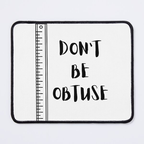 Item preview, Dont Be Obtuse designed and sold by PaulGoldStore.