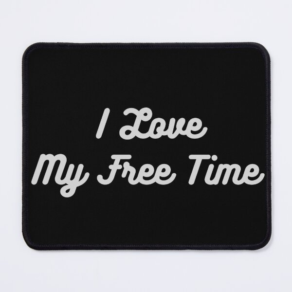 Item preview, I love my free time designed and sold by jimjo.