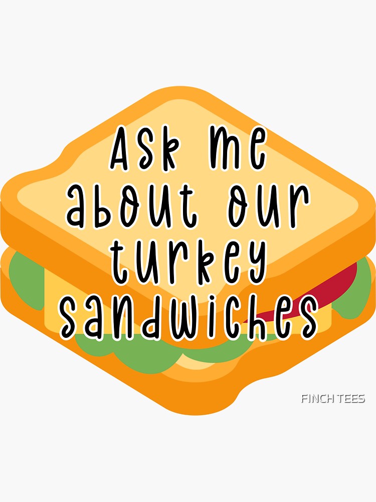 "Turkey Sandwich ask me about our turkey sandwiches" Sticker for Sale