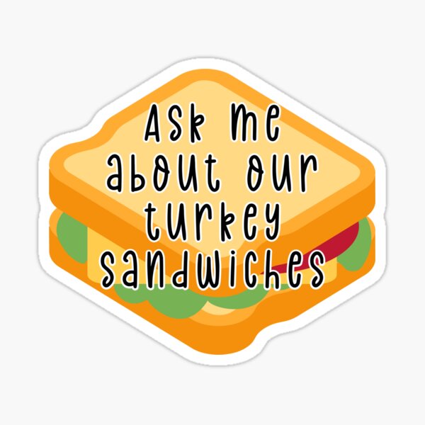 "Turkey Sandwich ask me about our turkey sandwiches" Sticker for Sale