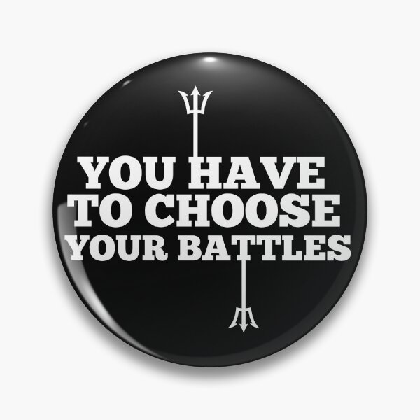 Item preview, Copy of Copy of You Have To Choose Your Battles designed and sold by NikkosDesigns.