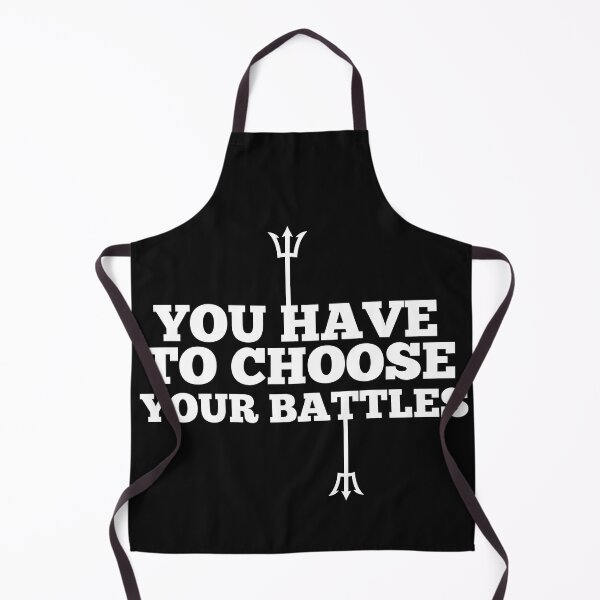 Item preview, Copy of Copy of You Have To Choose Your Battles designed and sold by NikkosDesigns.