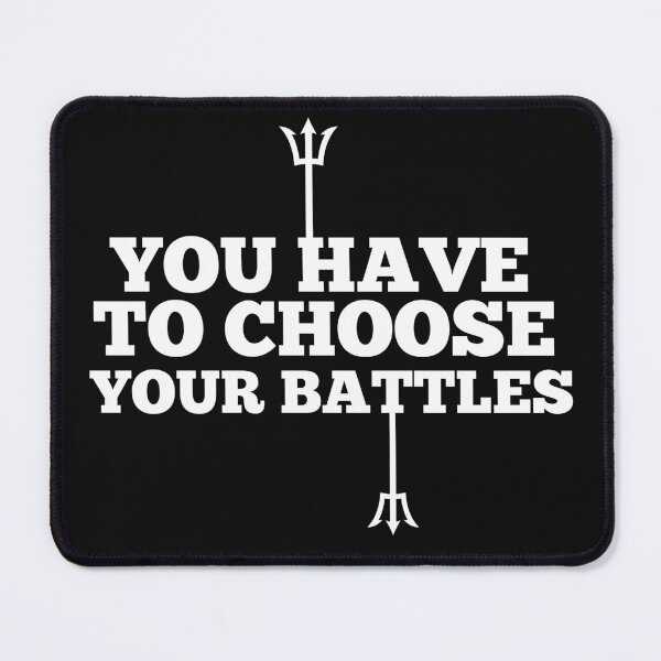 Item preview, Copy of Copy of You Have To Choose Your Battles designed and sold by NikkosDesigns.