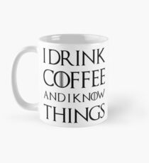 I drink coffee and I know things Mug