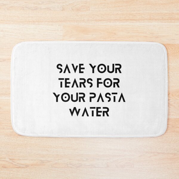 Item preview, Save Your Tears For Your Pasta Water designed and sold by bhsysfshop.