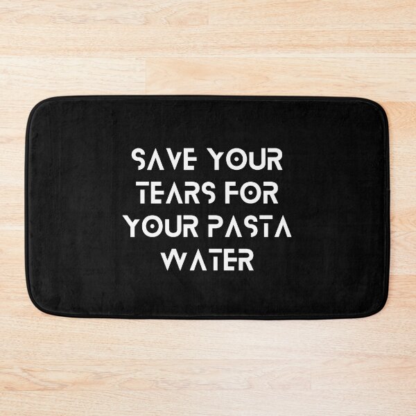 Item preview, Save Your Tears For Your Pasta Water designed and sold by bhsysfshop.