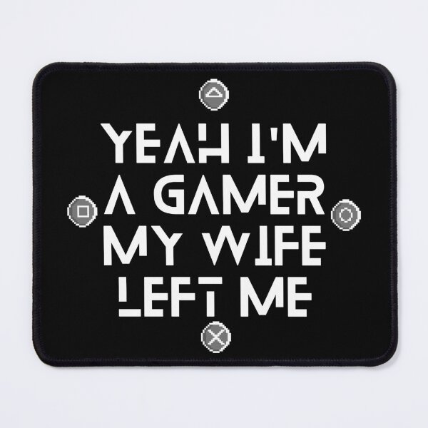 Item preview, yeah im a gamer my wife left me designed and sold by bhsysfshop.