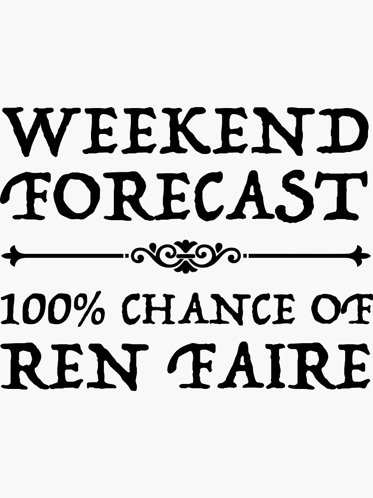 "Weekend Forecast 100 Chance of Ren Faire" Sticker for Sale by