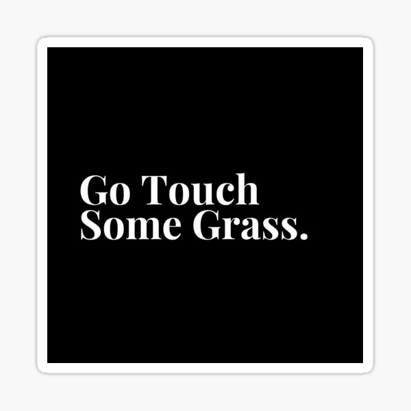 Item preview, Go Touch Some Grass (White Text) designed and sold by SolGalaxyDesign.