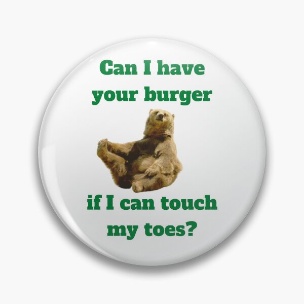 Item preview, Can I Have Your Burger if I Can Touch My Toes? designed and sold by awhitehill.