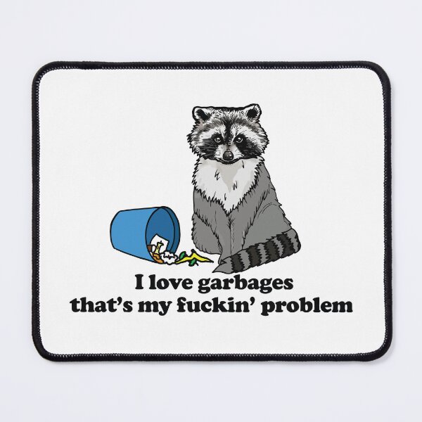 Item preview, I Love Garbages That's My Fuckin Problem designed and sold by Big Twelve.