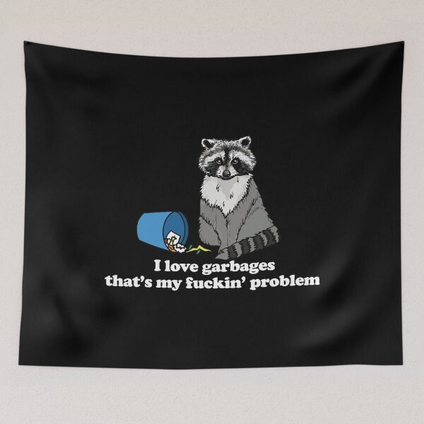 Item preview, I Love Garbages That's My Fuckin Problem designed and sold by Big Twelve.