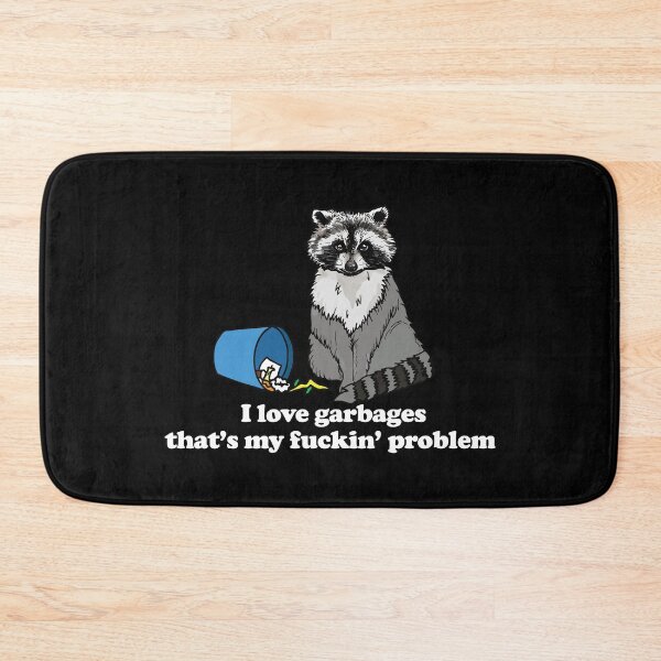 Item preview, I Love Garbages That's My Fuckin Problem designed and sold by Big Twelve.