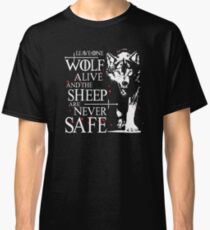 Leave one wolf alive and the sheep are never safe Classic T-Shirt