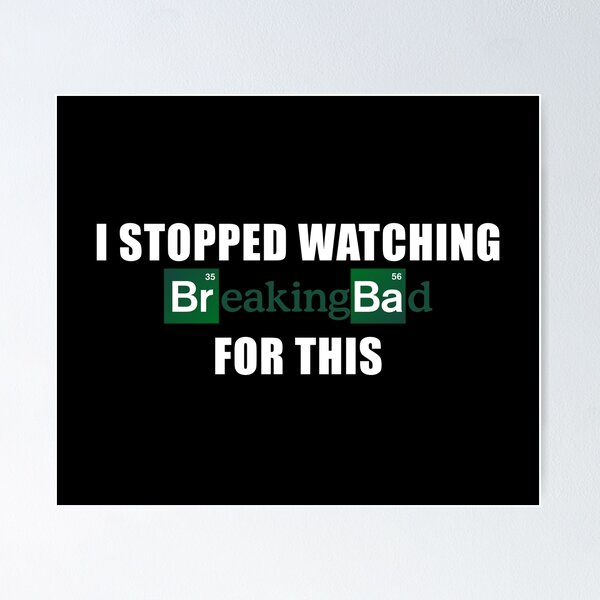 Item preview, I stopped watching breaking bad for this designed and sold by Kozm0.