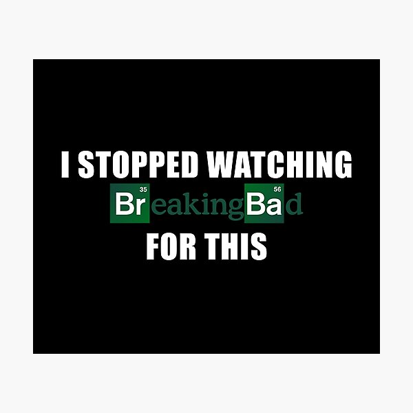 Item preview, I stopped watching breaking bad for this designed and sold by Kozm0.
