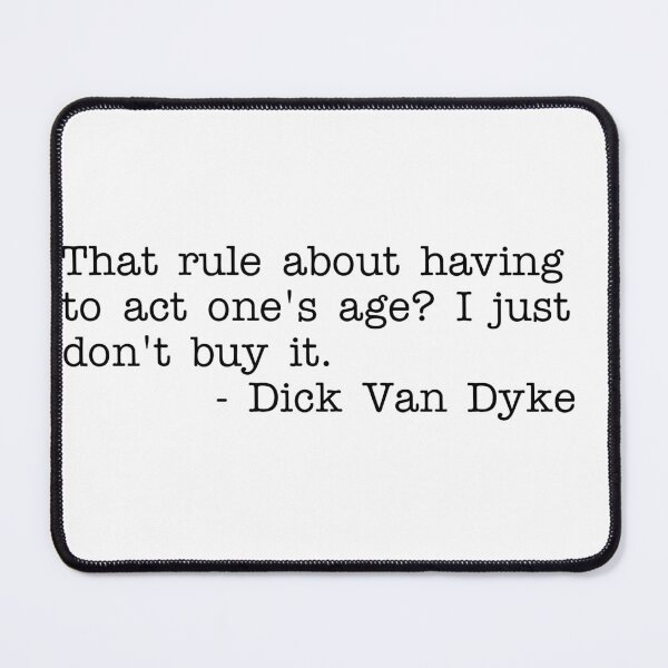 Item preview, That rule about having to act one's age? I just don't buy it - Dick Van Dyke designed and sold by RadicalAM.