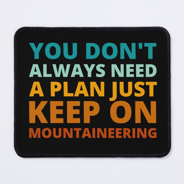 Item preview, You Don't Always Need a Plan Just Keep on Mountaineering designed and sold by Crafty-Mornings.