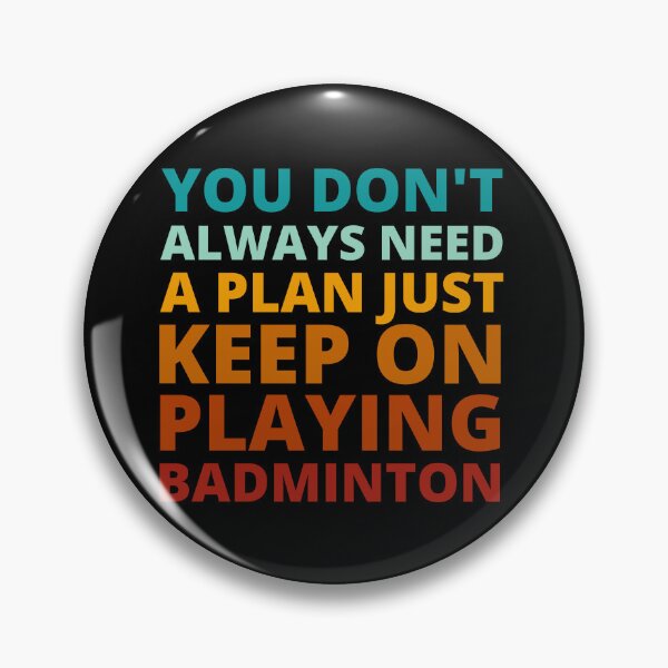 Item preview, You Don't Always Need a Plan Just Keep on Playing Badminton designed and sold by Crafty-Mornings.