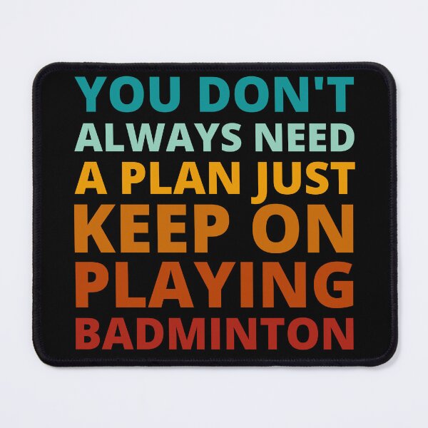 Item preview, You Don't Always Need a Plan Just Keep on Playing Badminton designed and sold by Crafty-Mornings.