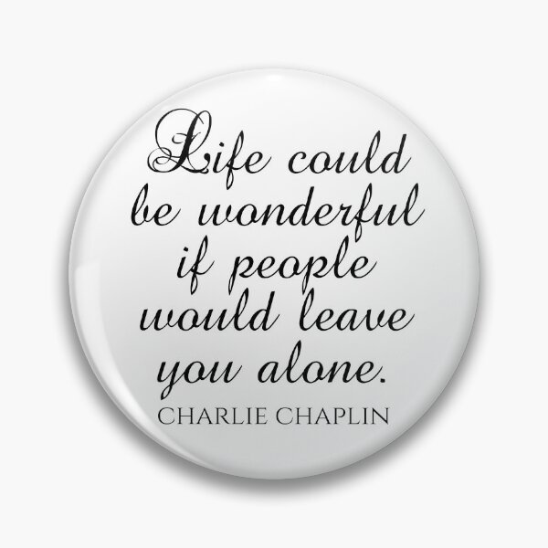Item preview, Charlie Chaplin Quote - Life Could Be Wonderful If People Would Leave You Alone - Introvert designed and sold by PhiloJourney.