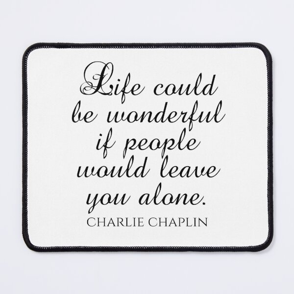 Item preview, Charlie Chaplin Quote - Life Could Be Wonderful If People Would Leave You Alone - Introvert designed and sold by PhiloJourney.