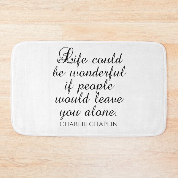 Item preview, Charlie Chaplin Quote - Life Could Be Wonderful If People Would Leave You Alone - Introvert designed and sold by PhiloJourney.