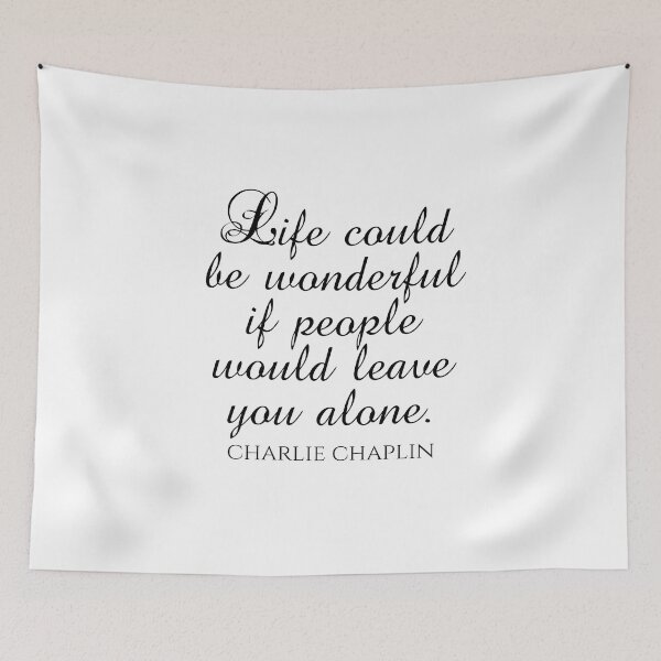 Item preview, Charlie Chaplin Quote - Life Could Be Wonderful If People Would Leave You Alone - Introvert designed and sold by PhiloJourney.