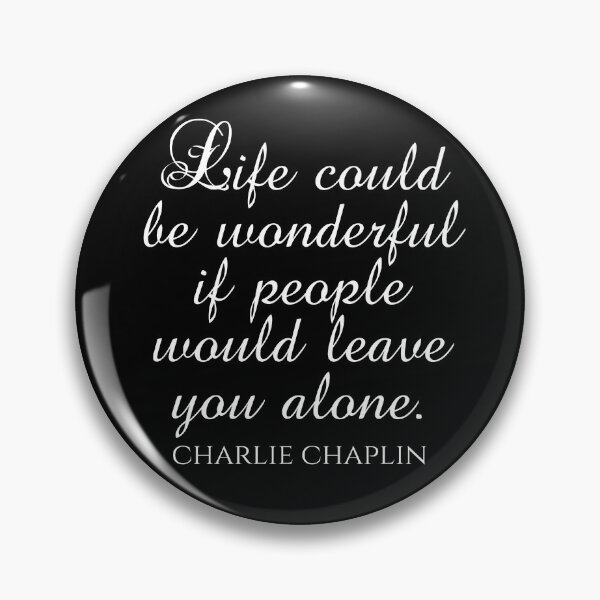 Item preview, Charlie Chaplin Quote - Life Could Be Wonderful If People Would Leave You Alone - Introvert designed and sold by PhiloJourney.