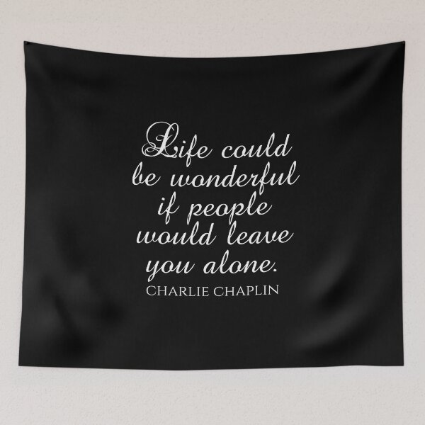 Item preview, Charlie Chaplin Quote - Life Could Be Wonderful If People Would Leave You Alone - Introvert designed and sold by PhiloJourney.