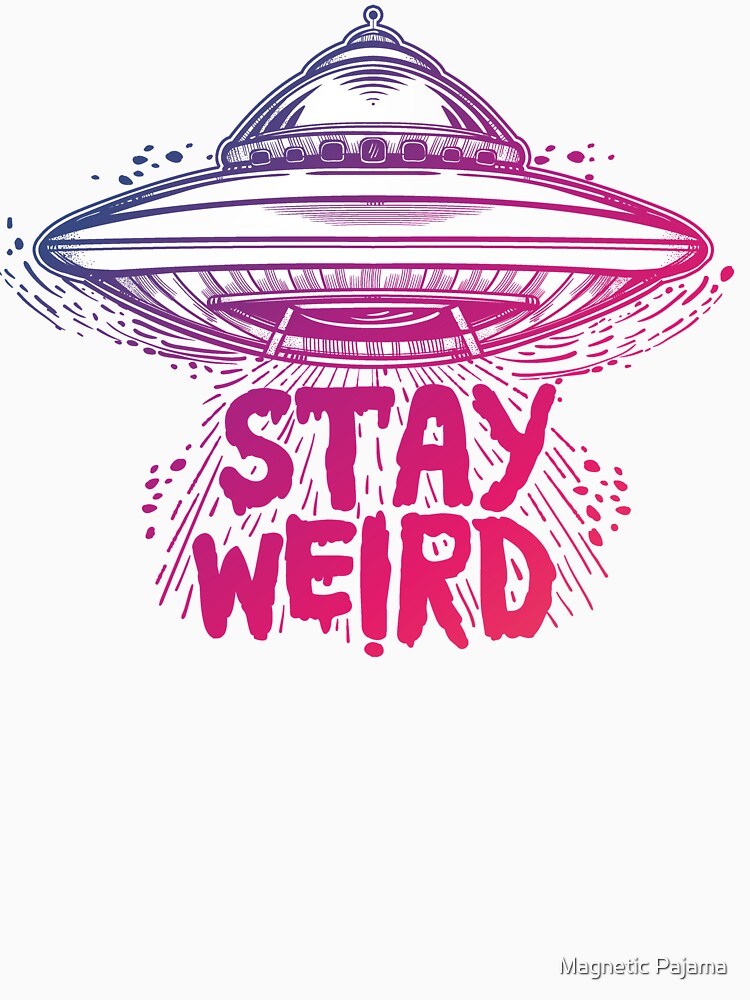 "Stay Weird" Flying Saucer // Aliens Exist // Aliens are Real by MagneticMama