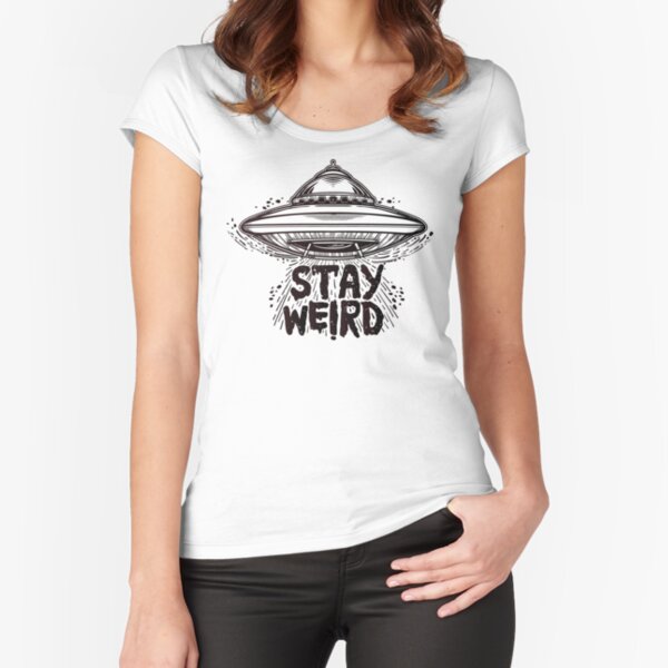 "Stay Weird" UFO // Aliens are Real // Aliens Exist Fitted Scoop T-Shirt