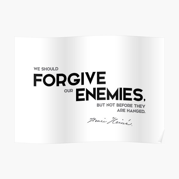 forgive our enemies - heinrich heine Poster