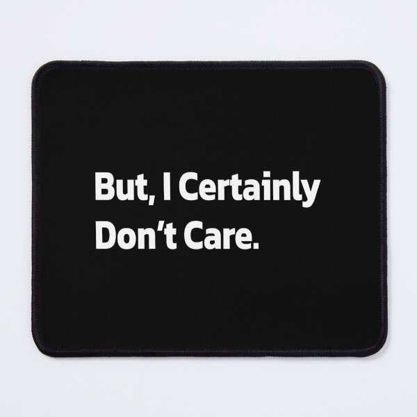 Item preview, But, I certainly don’t care. designed and sold by Quote a Passage.