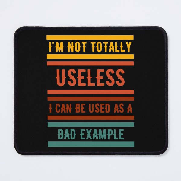Item preview, I Am Not Totally Useless I Can Be Used As A Bad Example designed and sold by SYA-Design.